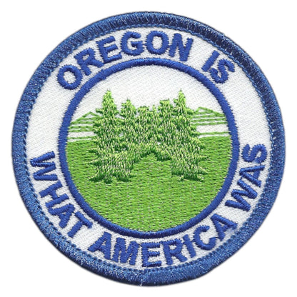 Oregon Is What America Was Souvenir Patch - OR-48