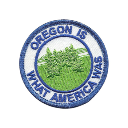 Oregon Is What America Was Souvenir Patch - OR-48