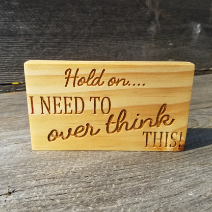 Hold On I Need To Over Think This - Funny Sign - Rustic Decor - Indoor Sign - Office Sign