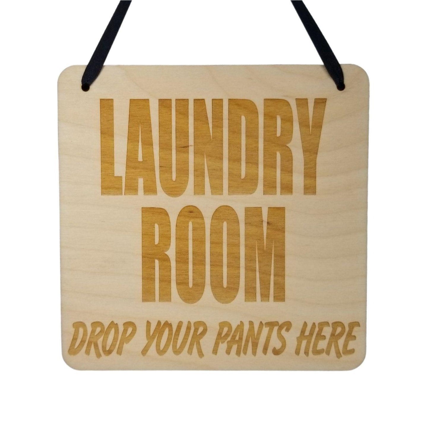 Funny Sign - Laundry Room Drop Your Pants Here- Hanging Sign - Humor Wood Plaque Saying Quote Laundry Room Sign