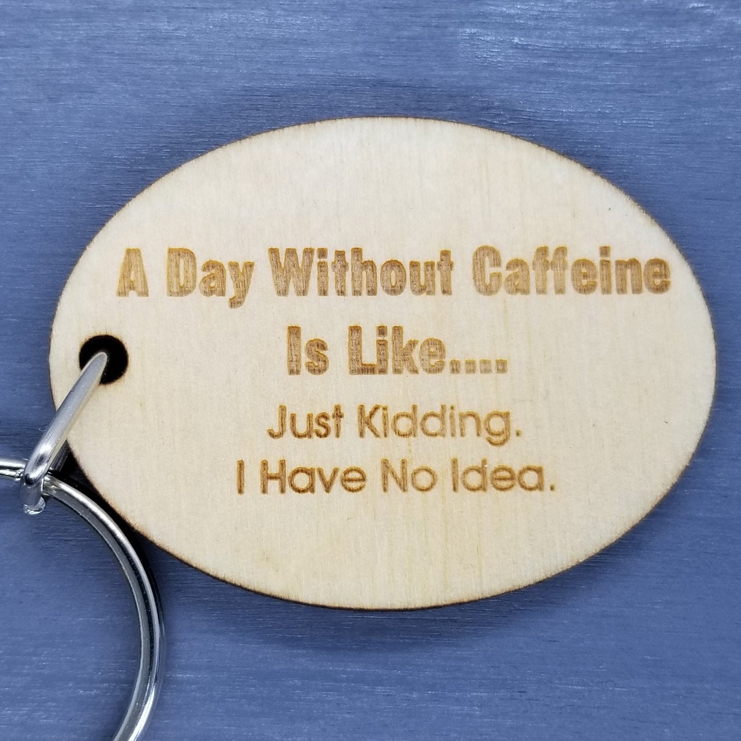 Funny Coffee Wood Keychain A Day Without Caffeine is Like KeyRing Gift - Key Chain Key Tag - Funny Gift - Coffee Lover Gift - Add On Gift