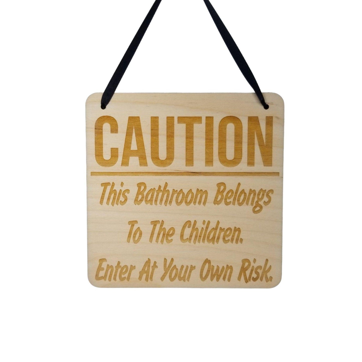 Funny Bathroom Sign - Caution This Bathroom Belongs to the Children Enter at Your Own Risk - Hanging Sign - Wood Plaque Engraved Funny Sign