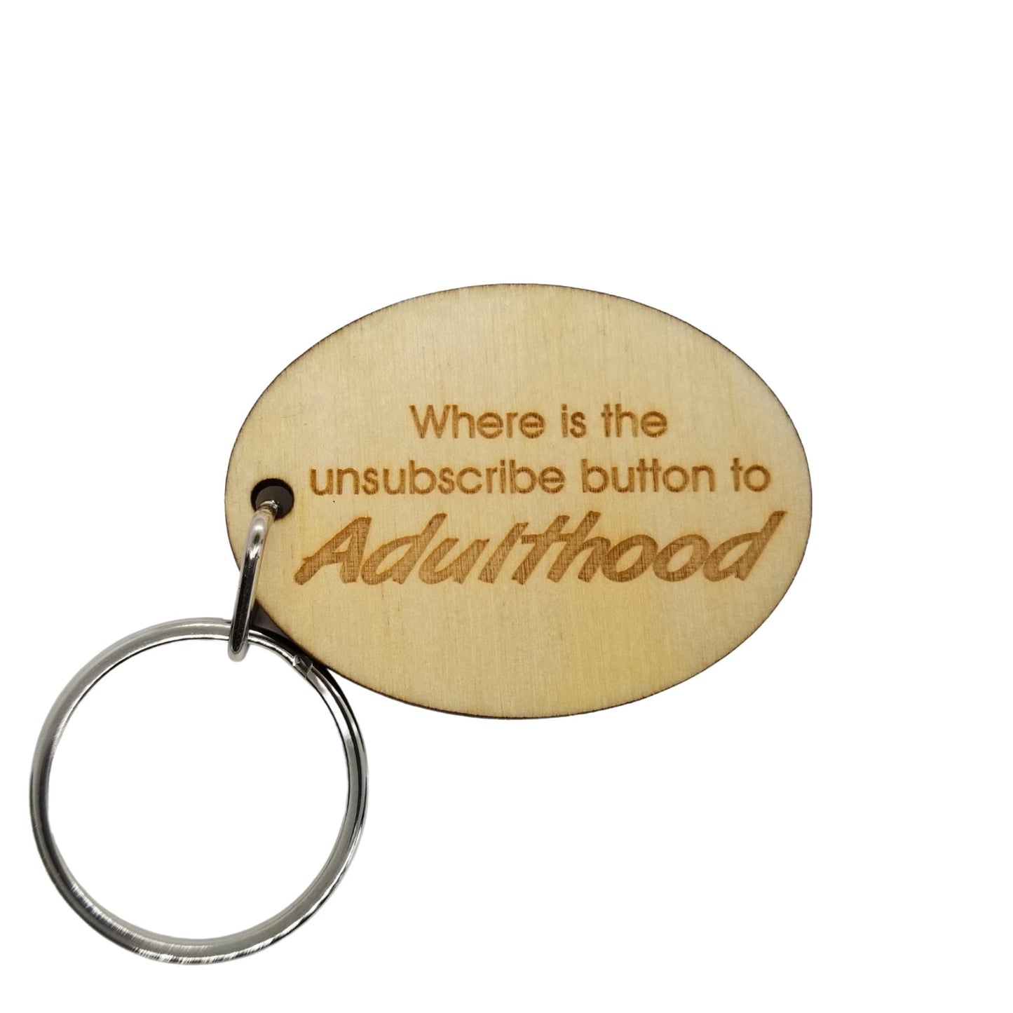 Sarcastic Funny Wood Keychain Where is the Unsubscribe Button to Adulthood KeyRing Gift - Key Chain Key Tag Key - Funny Gift - Add On Gift